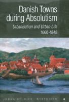 Danish Towns During Absolutism: Urbanisation And Urban Life In Denmark 1660 1848 8779341527 Book Cover