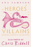 Heroes and Villains: Poems about Legends 1035043890 Book Cover