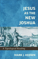 Jesus As the New Joshua : A Typological Reading 154090606X Book Cover
