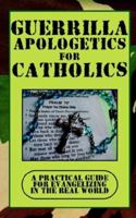 Guerrilla Apologetics for Catholics 097722340X Book Cover