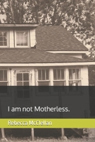 I am not Motherless B0DRYZTXBF Book Cover