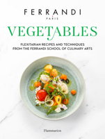 Vegetables: Recipes and Techniques from the Ferrandi School of Culinary Arts 2081513420 Book Cover