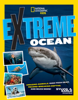 Extreme Ocean: Amazing Animals, High-Tech Gear, Record-Breaking Depths, and More 1426336853 Book Cover