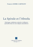 La Spirale et l'Absolu: P?lerinages, m?diations, miracles et influences spirituelles dans les trois religions monoth?istes 2322450227 Book Cover