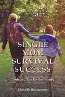 Single Mom Survival Success: Tools and Tips for the Journey 1460007956 Book Cover