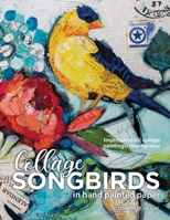 Songbirds in Collage: Impressionistic collage paintings, step-by-step 0578762226 Book Cover