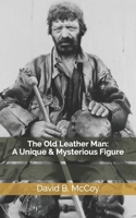 The Old Leather Man: A Unique and Mysterious Figure B08L9F7ZT4 Book Cover