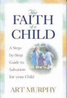 The Faith of a Child: A Step-by-Step Guide to Salvation for Your Child 0802451462 Book Cover