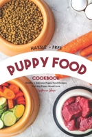 Hassle - Free Puppy Food Cookbook: Healthy & Delicious Puppy Food Recipes That Any Puppy Would Love B0851LYD63 Book Cover