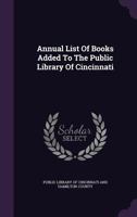 Annual List Of Books Added To The Public Library Of Cincinnati 1179083210 Book Cover