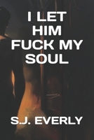 I LET HIM FUCK MY SOUL B0F5P9GQQH Book Cover