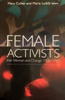 Female Activists: Irish Women and Change 1900-1960 095342930X Book Cover