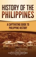 History of the Philippines: A Captivating Guide to Philippine History 1637163436 Book Cover