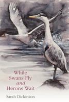 While Swans Fly and Herons Wait 0955780527 Book Cover