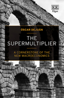 The Supermultiplier: A Cornerstone of the New Macroeconomics 1800889542 Book Cover