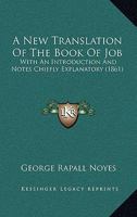 A New Translation Of The Book Of Job: With An Introduction And Notes Chiefly Explanatory 1377025314 Book Cover