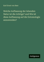 Welche Auffassung der lebenden Natur ist die richtige? und Wie ist diese Auffassung auf die Entomologie anzuwenden? 3388465681 Book Cover