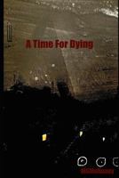 A Time for Dying 0983554625 Book Cover