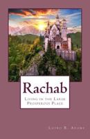 Rachab: Living in the Large Prosperous Place 1484167449 Book Cover