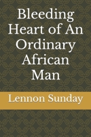 Bleeding Heart of an Ordinary African Man B0BRHBS765 Book Cover