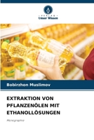 Extraktion Von Pflanzenölen Mit Ethanollösungen (German Edition) 6209374689 Book Cover
