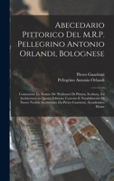 Abecedario Pittorico Del M.R.P. Pellegrino Antonio Orlandi, Bolognese: Contenente Le Notizie De' Professori Di Pittura, Scoltura, Ed Architettura in Q 1016799845 Book Cover