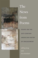 The News from Poems: Essays on the 21st-Century American Poetry of Engagement 0472053183 Book Cover