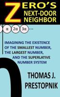 Zero's Next-Door Neighbor : Imagining the Existence of the Smallest Number, the Largest Number, and the Superlative Number System 1722282371 Book Cover