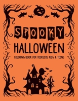Spooky Halloween Coloring Book for Toddlers Kids & Teens: Cute Halloween Coloring Activity Books for Kids Bulk Halloween Gifts For Pre K & Kindergarten Students B08KQ5D5FJ Book Cover