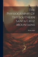 The Physiography Of The Southern Santa Cruz Mountains 1021867594 Book Cover