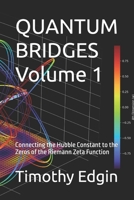 QUANTUM BRIDGES Volume 1: Connecting the Hubble Constant to the Zeros of the Riemann Zeta Function B0GVZ8QTKQ Book Cover