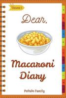 Dear, Macaroni Diary: Make An Awesome Month With 31 Best Macaroni Recipes! 198652437X Book Cover