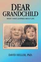 DEAR GRANDCHILD: WHAT I HAVE LEARNED ABOUT LIFE B0G8JVNCZ8 Book Cover