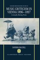 Music Criticism in Vienna, 1896-1897: Critically Moving Forms (Oxford Monographs on Music) 0198165641 Book Cover