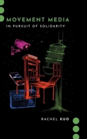 Movement Media: In Pursuit of Solidarity (Journalism and Political Communication Unbound) 019769537X Book Cover