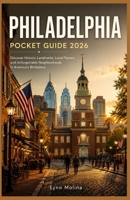 Philadelphia Pocket Guide 2026: Discover Historic Landmarks, Local Flavors, and Unforgettable Neighborhoods in America's Birthplace B0H14K1BX5 Book Cover