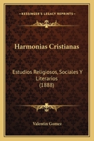 Harmonias Cristianas: Estudios Religiosos, Sociales Y Literarios (1888) 1142456013 Book Cover