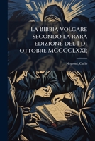 La Bibbia Volgare Secondo La Rara Edizione Del I Di Ottobre Mcccclxxi, Volume 1 1173166750 Book Cover