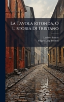 La Tavola Ritonda, O L'istoria Di Tristano (Italian Edition) 1023952068 Book Cover