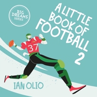 A Little Book of Football 2. BIG DREAMS SERIES!: FOR KIDS AGES 3-12 B083XQ1HV8 Book Cover