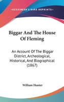 Biggar And The House Of Fleming: An Account Of The Biggar District, Archeological, Historical, And Biographical 1436788919 Book Cover