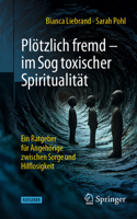 Plötzlich fremd - im Sog toxischer Spiritualität: Ein Ratgeber für Angehörige zwischen Sorge und Hilflosigkeit (German Edition) 3662720302 Book Cover