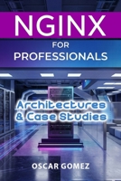 NGINX for Professionals: Architectures & Case Studies (NGINX: From Dummy to Professional) B0HGB83YX2 Book Cover