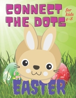 Connect the Dots Easter for kids 4-8: Activity for Toddler Ages 4-8 / Dot to Dot Book / Illustrations of Bunny , Egg and More/ Learning Numbers for Preschool B08YNV8LTF Book Cover