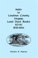 Index to Loudoun County, Virginia Land Deed Books 4o-4v, 1840-1846 0788443097 Book Cover