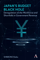 Japan's Budget Black Hole: Deregulation of the Workforce and Shortfalls in Government Revenue 1785276166 Book Cover