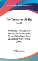 The Treasures of the Earth; Or, Mines, Minerals and Metals 1437342256 Book Cover