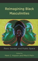 Reimagining Black Masculinities: Race, Gender, and Public Space (Communicating Gender) 1793607052 Book Cover