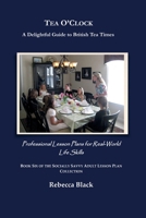 Tea O’Clock: A Delightful Guide to British Tea Times: Professional Lesson Plans for Real World Life Skills (THE SOCIALLY SAVVY ADULT LESSON PLAN COLLECTION) B0H8M8KNRM Book Cover