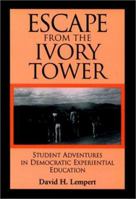 Escape from the Ivory Tower: Student Adventures in Democratic Experiential Education (Jossey Bass Higher and Adult Education Series) 0787901369 Book Cover